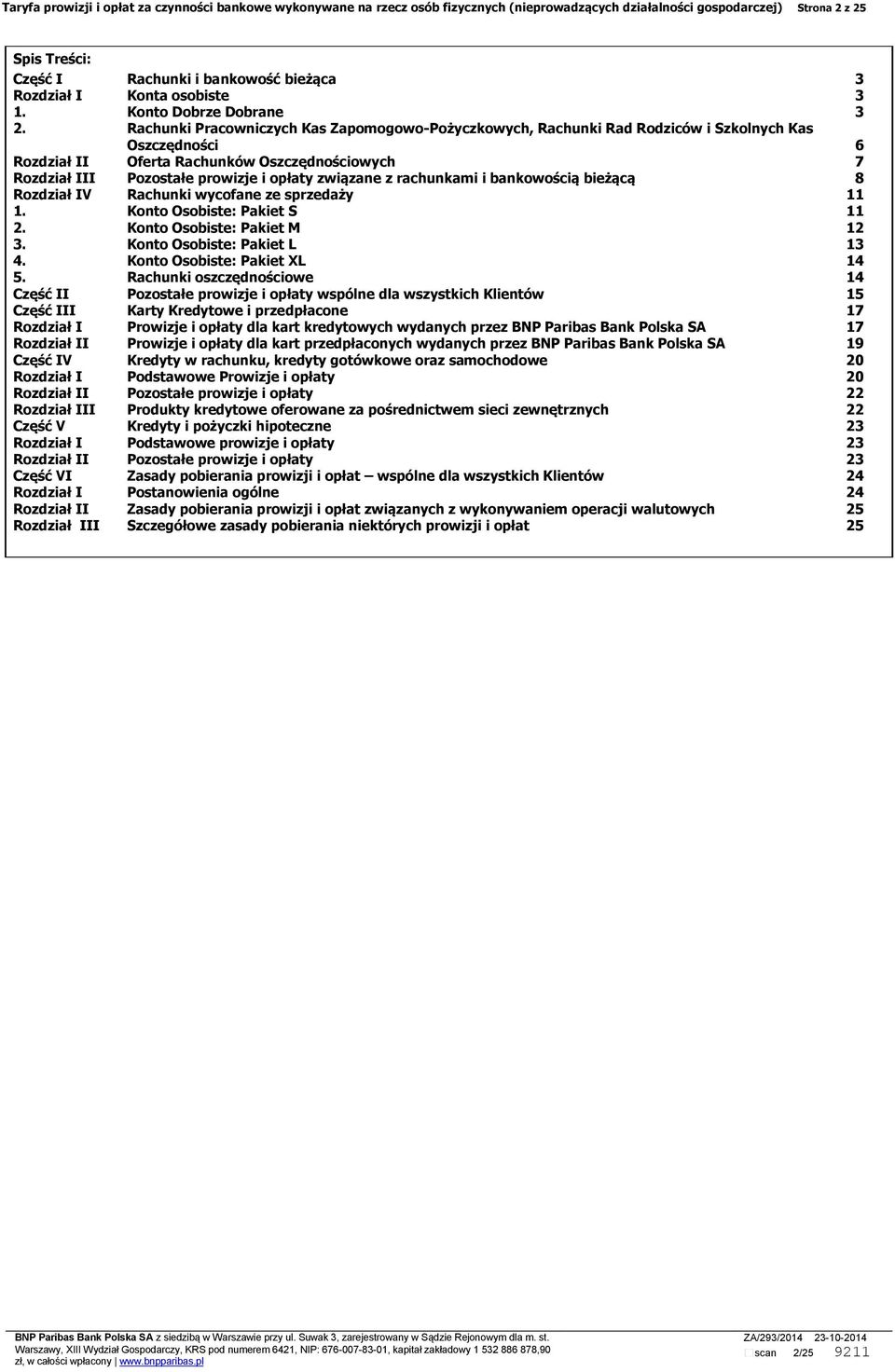 Rozdział III Pozostałe prowizje i opłaty związane z rachunkami i bankowością bieżącą 8 Rozdział IV Rachunki wycofane ze sprzedaży 11 Konto Osobiste: Pakiet S 11 Konto Osobiste: Pakiet M 12 Konto