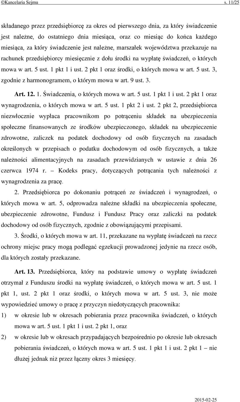 należne, marszałek województwa przekazuje na rachunek przedsiębiorcy miesięcznie z dołu środki na wypłatę świadczeń, o których mowa w art. 5 ust. 1 pkt 1 i ust.