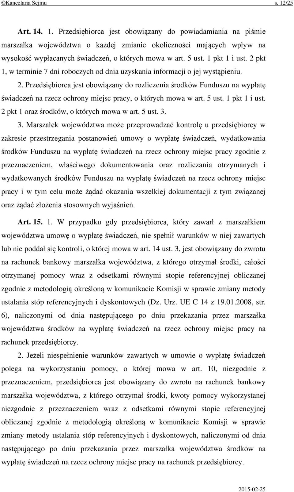 5 ust. 1 pkt 1 i ust. 2 pkt 1, w terminie 7 dni roboczych od dnia uzyskania informacji o jej wystąpieniu. 2. Przedsiębiorca jest obowiązany do rozliczenia środków Funduszu na wypłatę świadczeń na rzecz ochrony miejsc pracy, o których mowa w art.