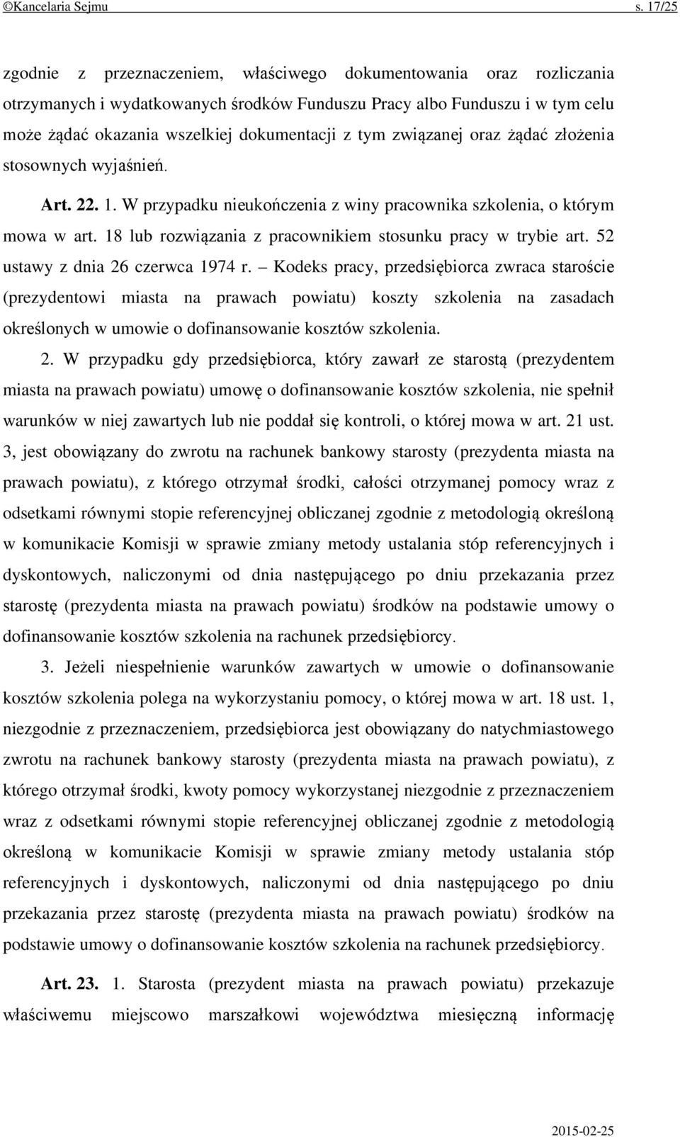 tym związanej oraz żądać złożenia stosownych wyjaśnień. Art. 22. 1. W przypadku nieukończenia z winy pracownika szkolenia, o którym mowa w art.