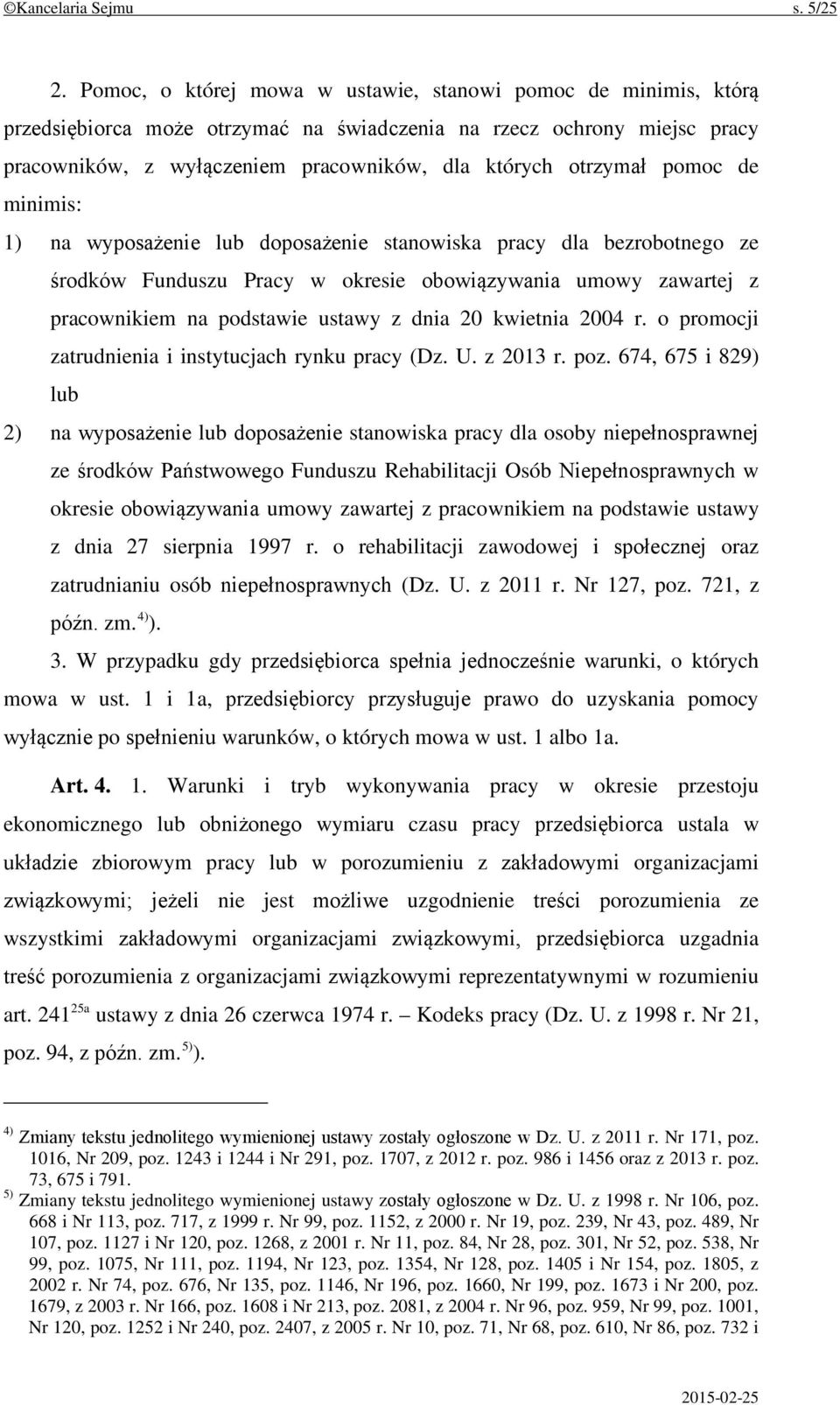 pomoc de minimis: 1) na wyposażenie lub doposażenie stanowiska pracy dla bezrobotnego ze środków Funduszu Pracy w okresie obowiązywania umowy zawartej z pracownikiem na podstawie ustawy z dnia 20