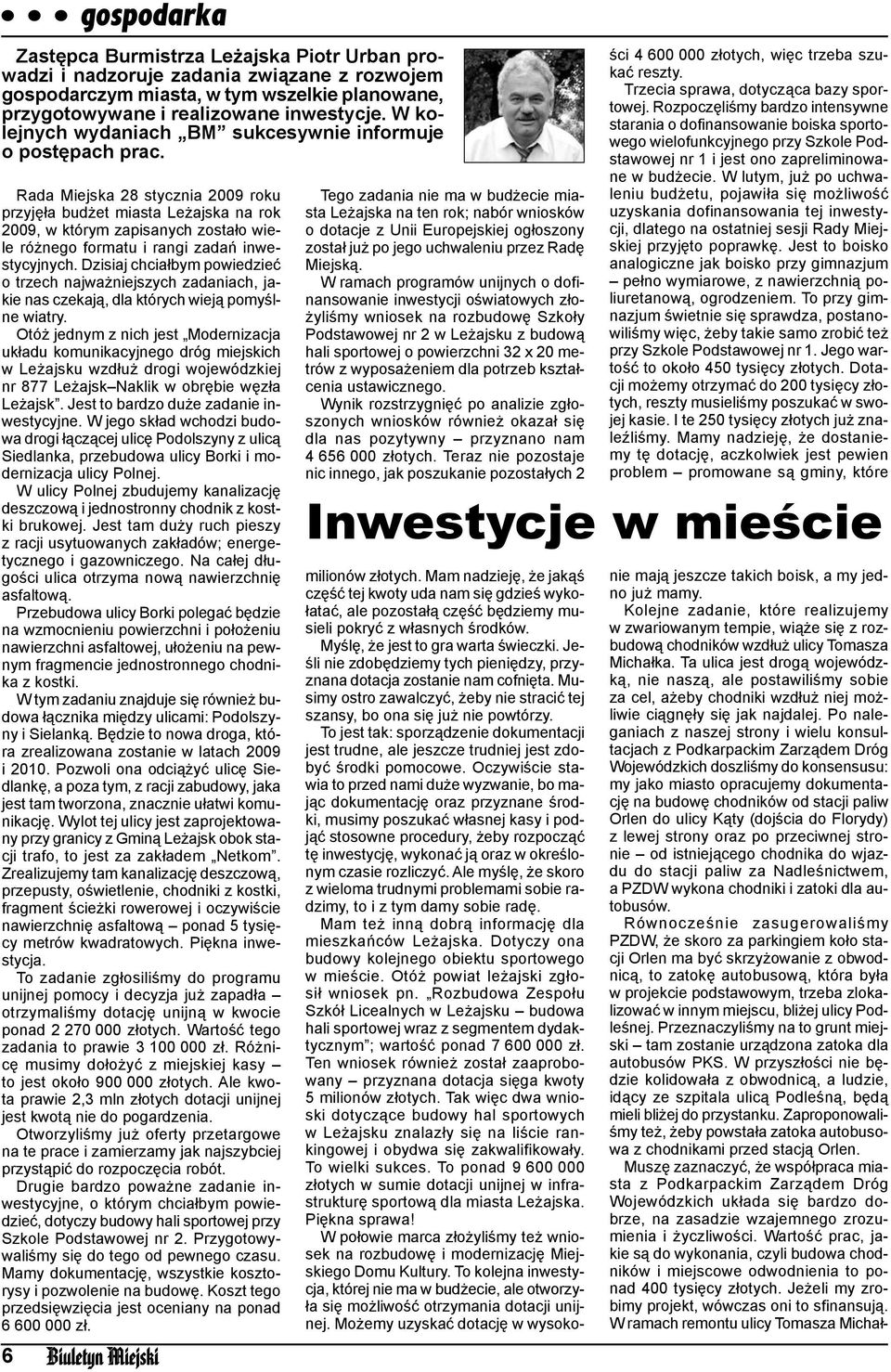 Rada Miejska 28 stycznia 2009 roku przyjęła budżet miasta Leżajska na rok 2009, w którym zapisanych zostało wiele różnego formatu i rangi zadań inwestycyjnych.