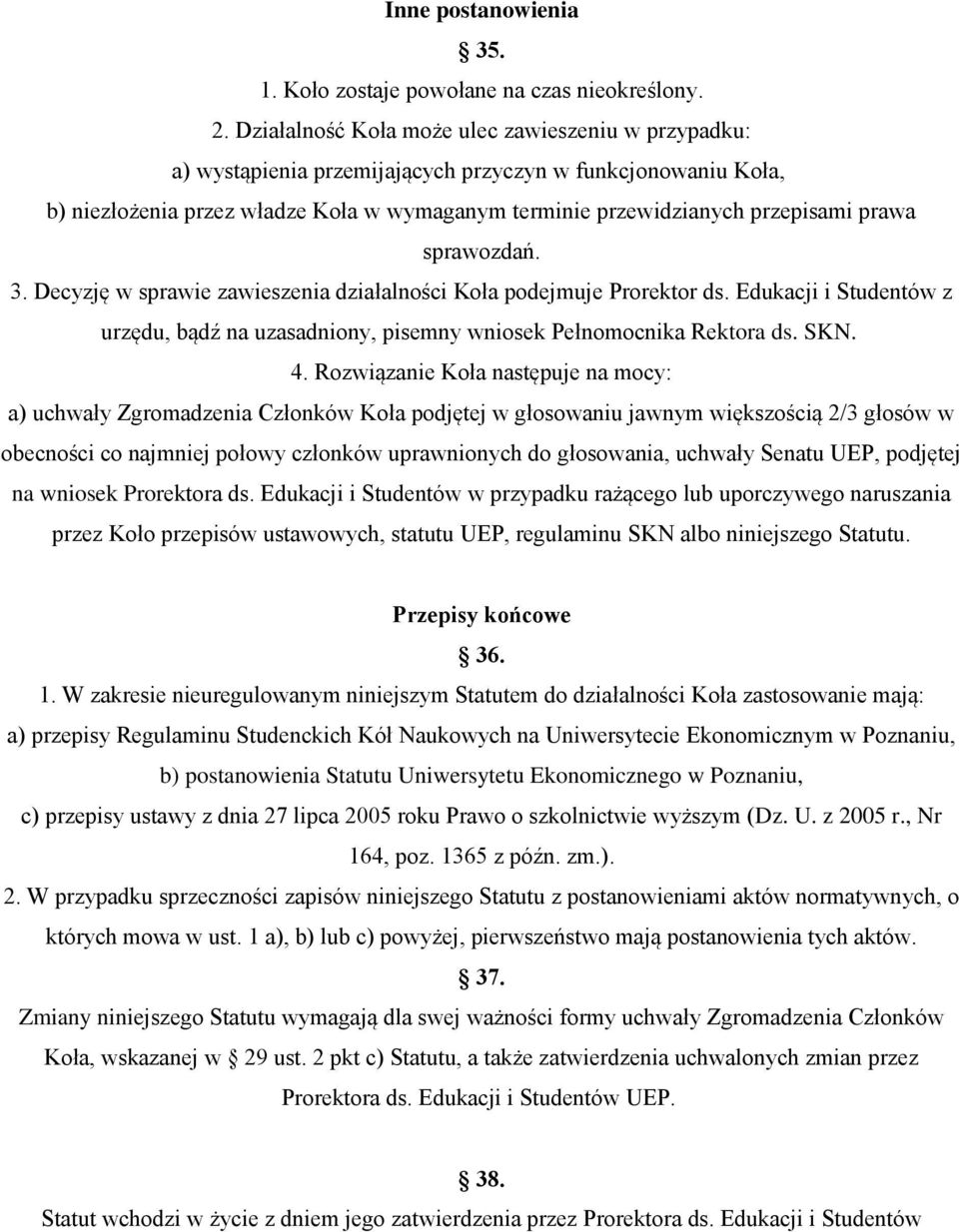 sprawozdań. 3. Decyzję w sprawie zawieszenia działalności Koła podejmuje Prorektor ds. Edukacji i Studentów z urzędu, bądź na uzasadniony, pisemny wniosek Pełnomocnika Rektora ds. SKN. 4.