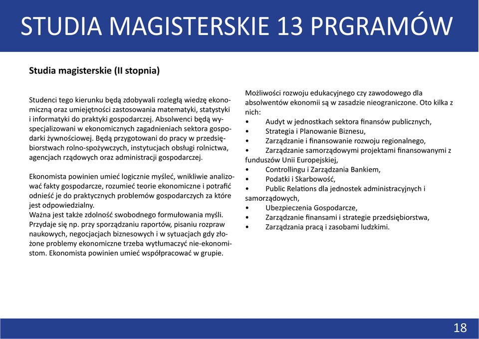 Będą przygotowani do pracy w przedsiębiorstwach rolno-spożywczych, instytucjach obsługi rolnictwa, agencjach rządowych oraz administracji gospodarczej.