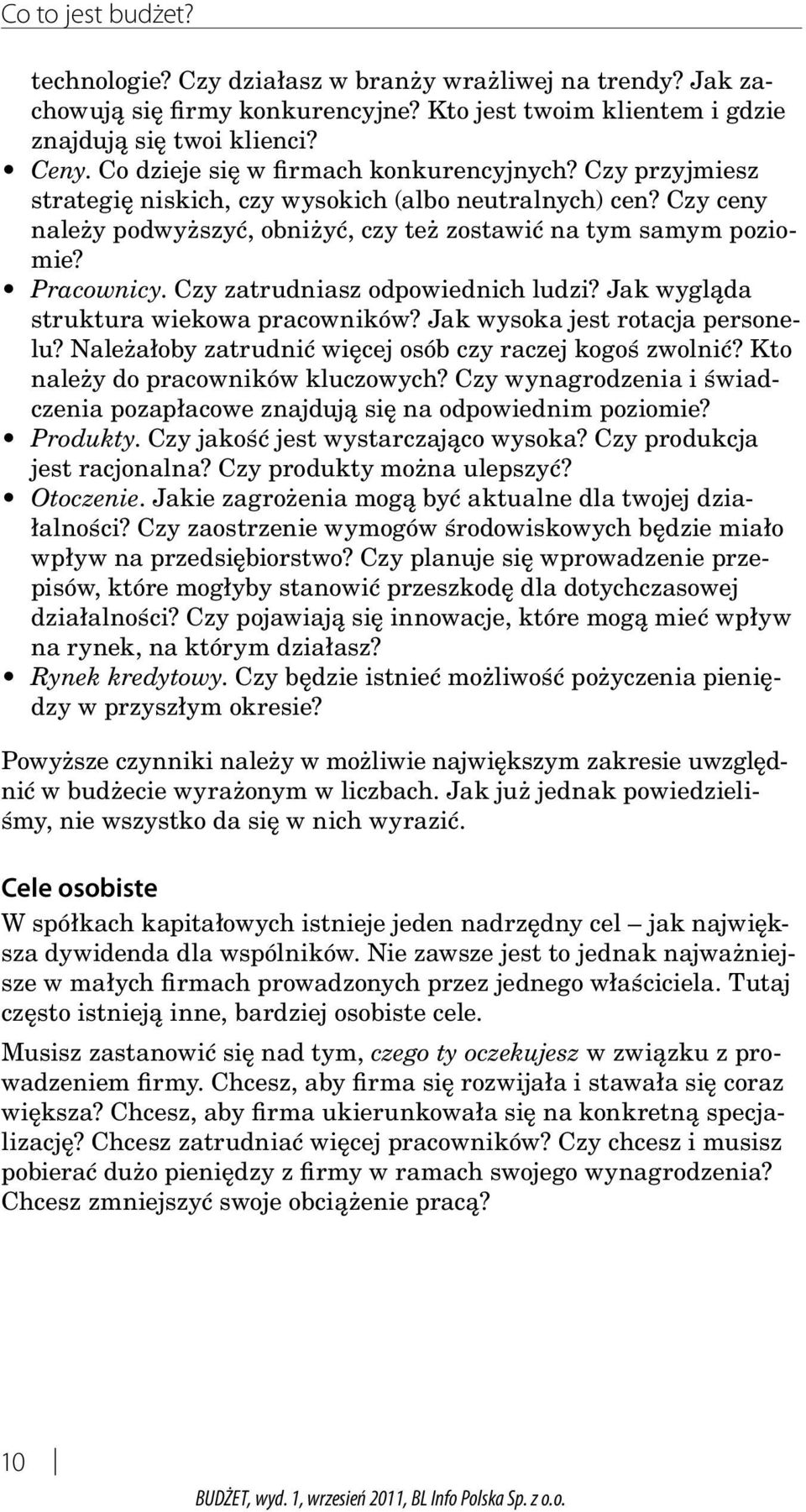 Czy zatrudniasz odpowiednich ludzi? Jak wygląda struktura wiekowa pracowników? Jak wysoka jest rotacja personelu? Należałoby zatrudnić więcej osób czy raczej kogoś zwolnić?