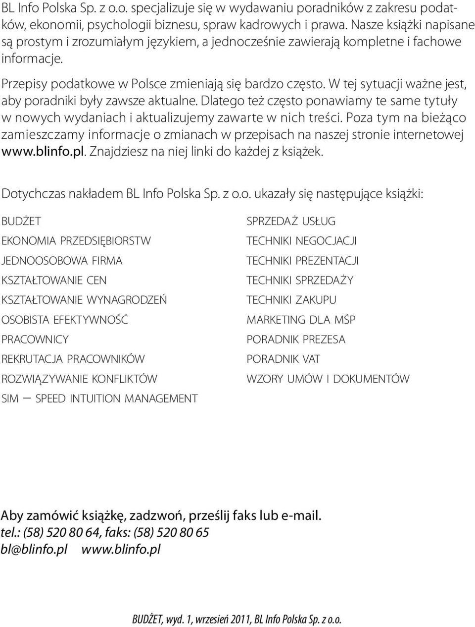 W tej sytuacji ważne jest, aby poradniki były zawsze aktualne. Dlatego też często ponawiamy te same tytuły w nowych wydaniach i aktualizujemy zawarte w nich treści.