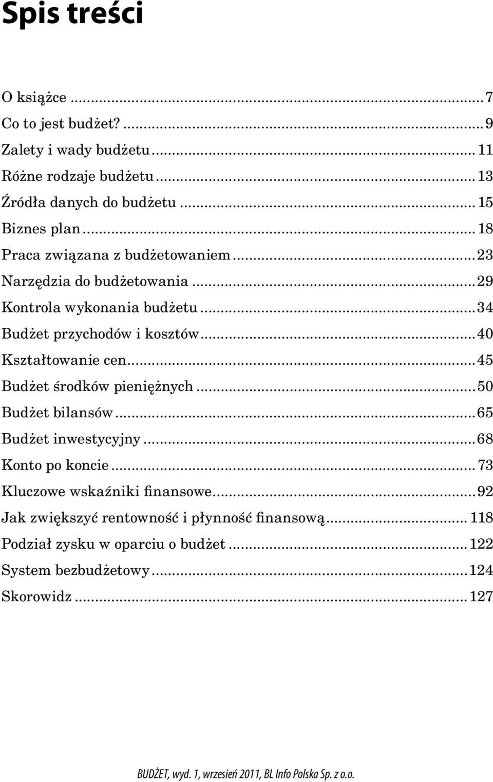 ..40 Kształtowanie cen...45 Budżet środków pieniężnych...50 Budżet bilansów...65 Budżet inwestycyjny...68 Konto po koncie.