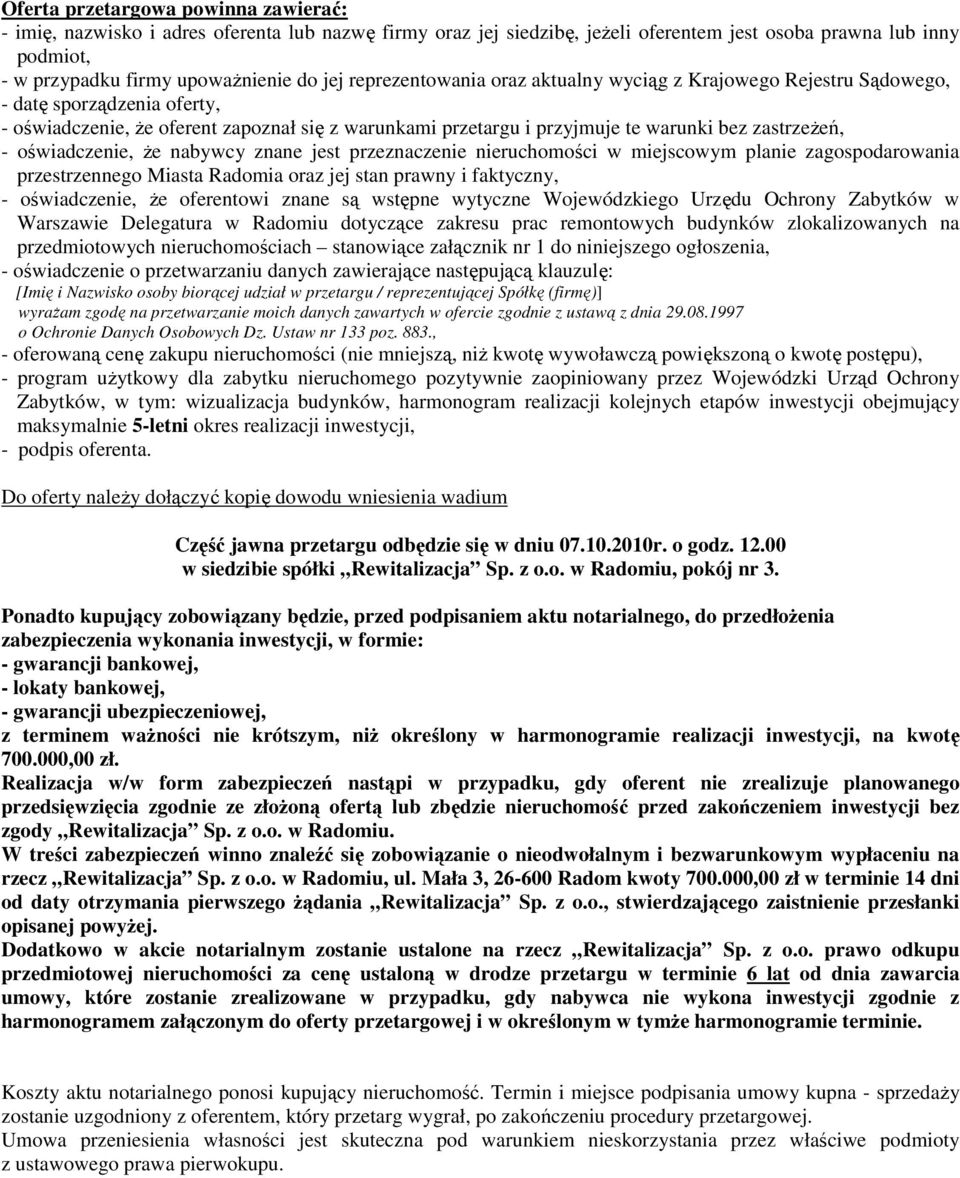 oświadczenie, Ŝe nabywcy znane jest przeznaczenie nieruchomości w miejscowym planie zagospodarowania przestrzennego Miasta Radomia oraz jej stan prawny i faktyczny, - oświadczenie, Ŝe oferentowi