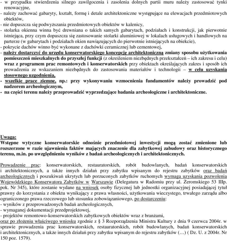 konstrukcji, jak pierwotnie istniejąca, przy czym dopuszcza się zastosowanie stolarki aluminiowej w lokalach usługowych i handlowych na parterze (w gabarytach i podziałach okien nawiązujących do