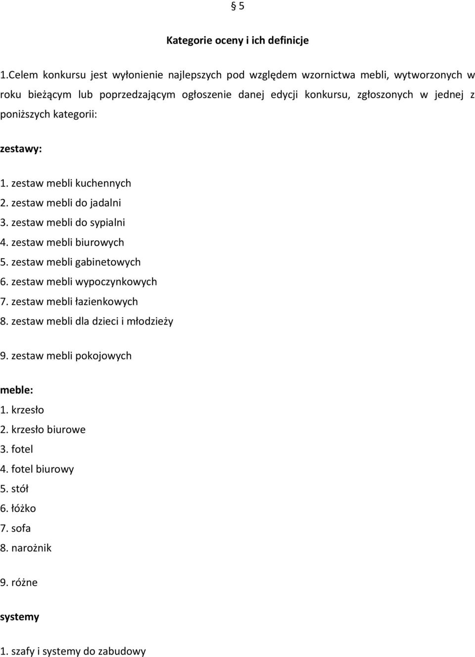 zgłoszonych w jednej z poniższych kategorii: zestawy: 1. zestaw mebli kuchennych 2. zestaw mebli do jadalni 3. zestaw mebli do sypialni 4. zestaw mebli biurowych 5.