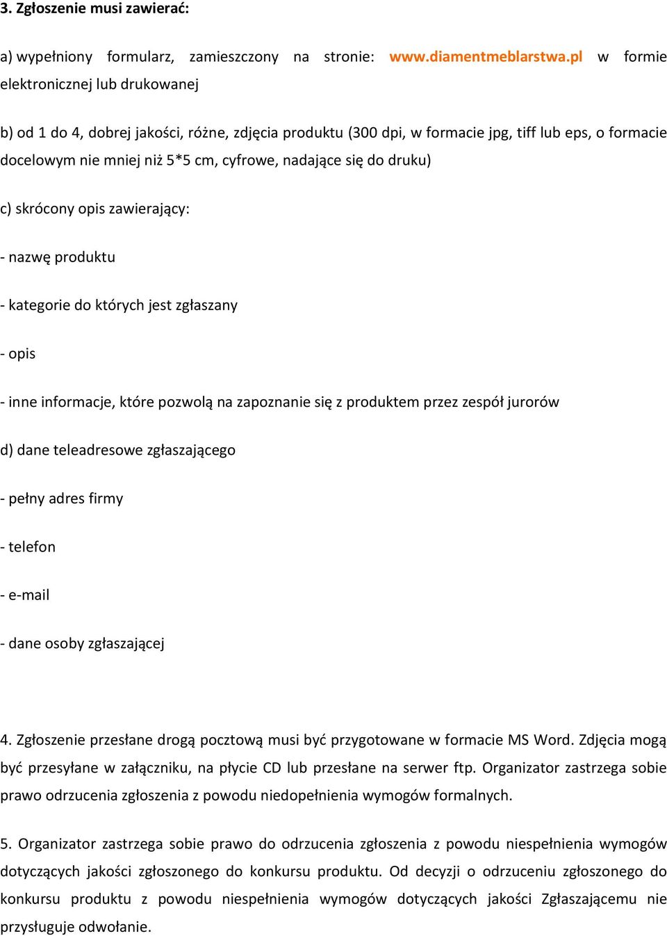 się do druku) c) skrócony opis zawierający: - nazwę produktu - kategorie do których jest zgłaszany - opis - inne informacje, które pozwolą na zapoznanie się z produktem przez zespół jurorów d) dane