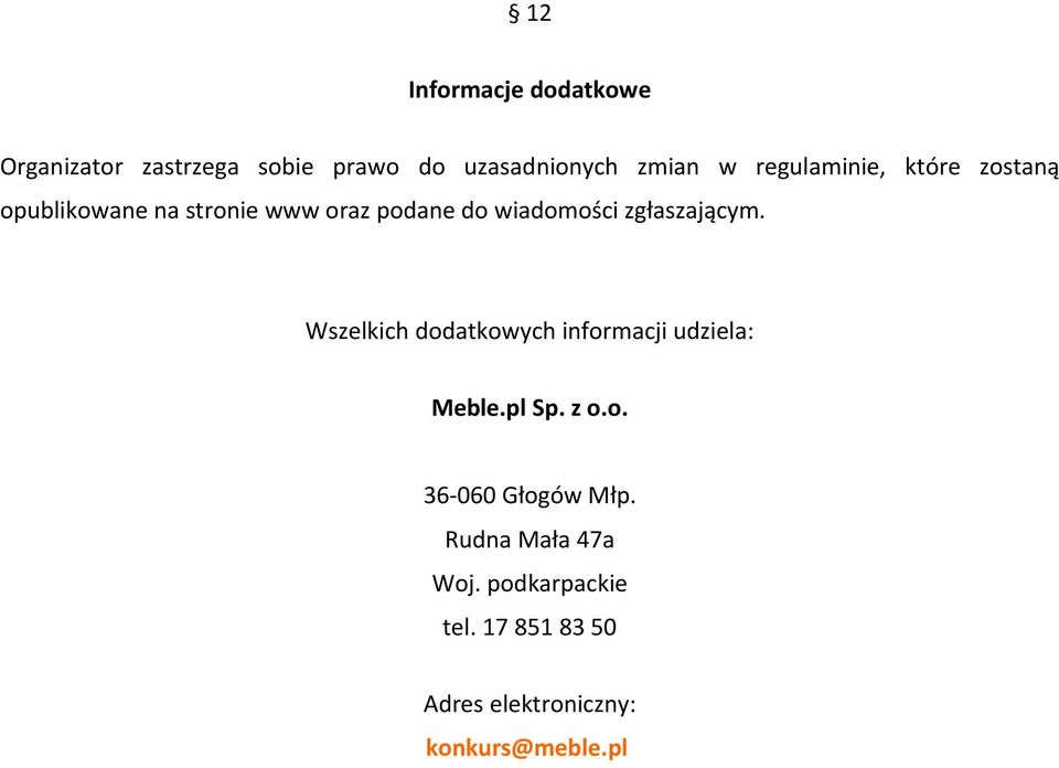 zgłaszającym. Wszelkich dodatkowych informacji udziela: Meble.pl Sp. z o.o. 36-060 Głogów Młp.