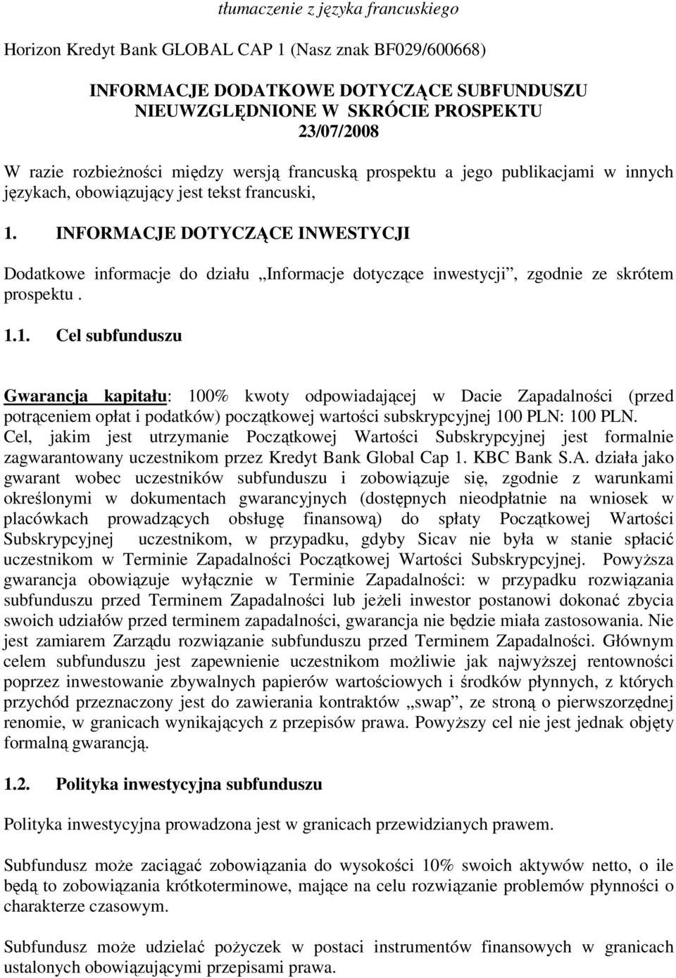 INFORMACJE DOTYCZĄCE INWESTYCJI Dodatkowe informacje do działu Informacje dotyczące inwestycji, zgodnie ze skrótem prospektu. 1.