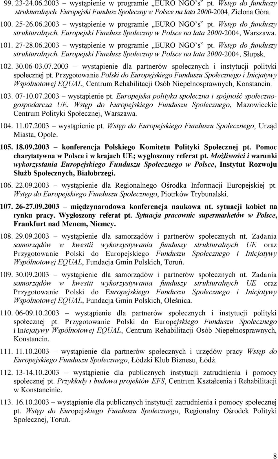 2003 wystąpienie dla partnerów społecznych i instytucji polityki społecznej pt.