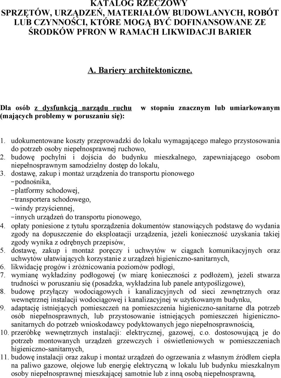 udokumentowane koszty przeprowadzki do lokalu wymagającego małego przystosowania do potrzeb osoby niepełnosprawnej ruchowo, 2.