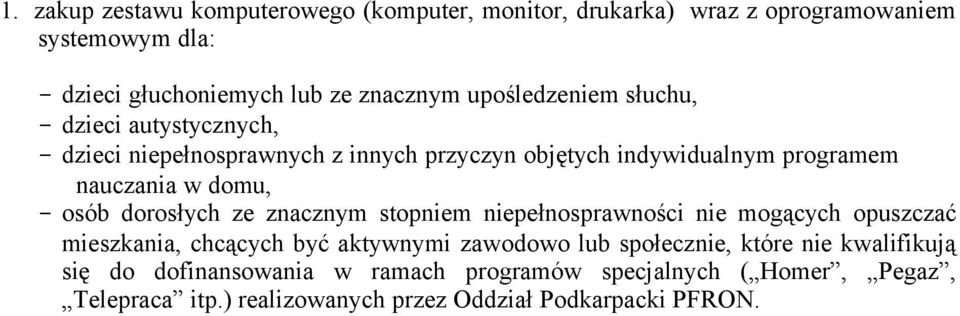 osób dorosłych ze znacznym stopniem niepełnosprawności nie mogących opuszczać mieszkania, chcących być aktywnymi zawodowo lub społecznie, które