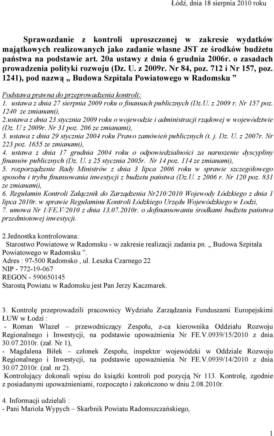 1241), pod nazwą Budowa Szpitala Powiatowego w Radomsku Podstawa prawna do przeprowadzenia kontroli: 1. ustawa z dnia 27 sierpnia 2009 roku o finansach publicznych (Dz.U. z 2009 r. Nr 157 poz.