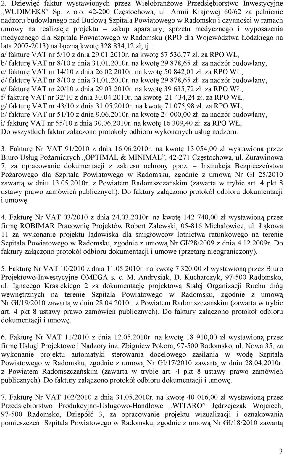 medycznego dla Szpitala Powiatowego w Radomsku (RPO dla Województwa Łódzkiego na lata 2007-2013) na łączną kwotę 328 834,12 zł, tj.: a/ fakturę VAT nr 5/10 z dnia 29.01.2010r. na kwotę 57 536,77 zł.