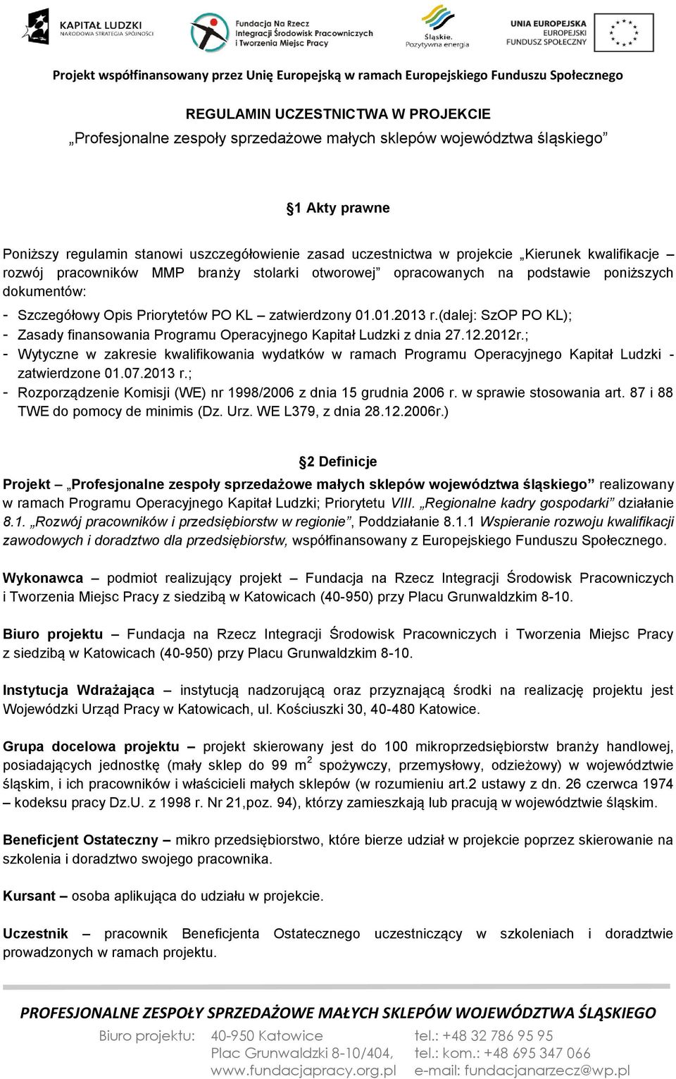 (dalej: SzOP PO KL); - Zasady finansowania Programu Operacyjnego Kapitał Ludzki z dnia 27.12.2012r.