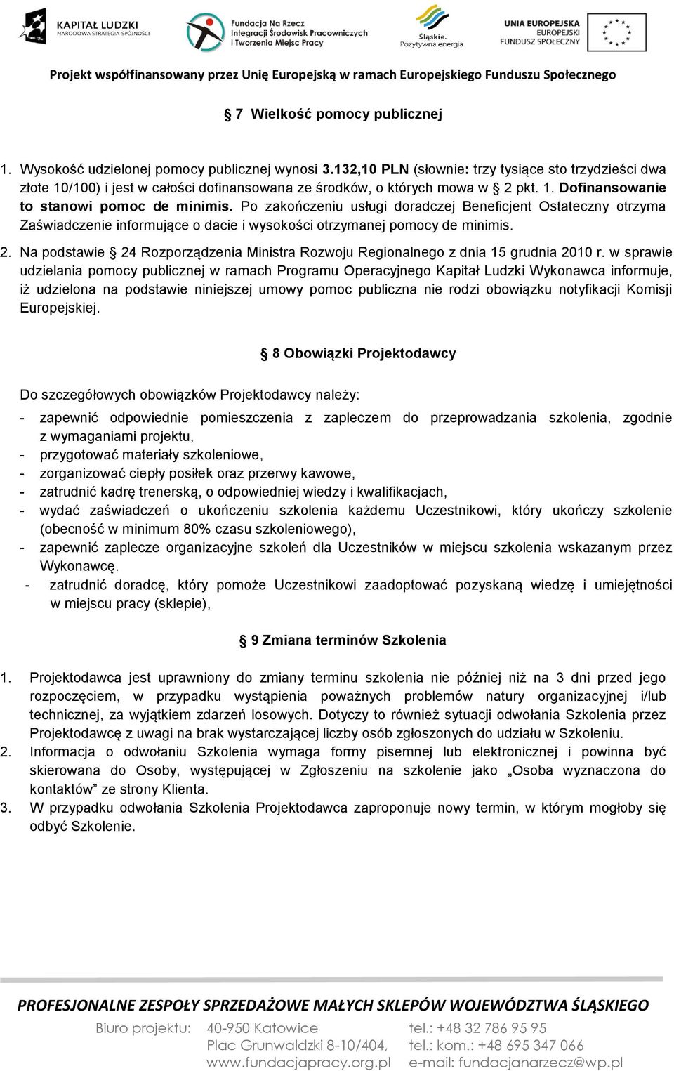 Po zakończeniu usługi doradczej Beneficjent Ostateczny otrzyma Zaświadczenie informujące o dacie i wysokości otrzymanej pomocy de minimis. 2.