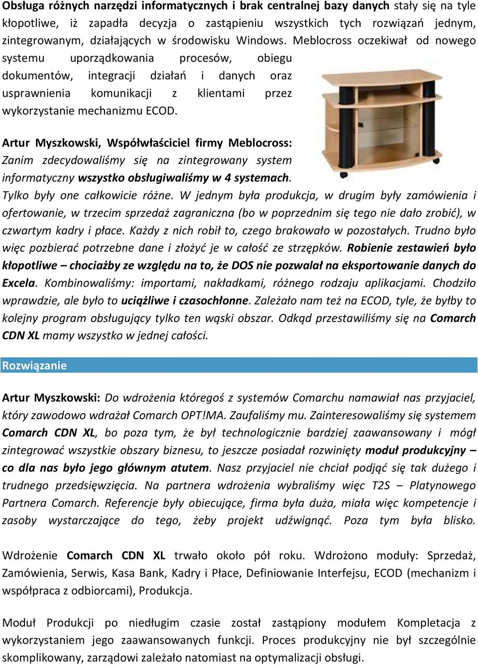 Meblocross oczekiwał od nowego systemu uporządkowania procesów, obiegu dokumentów, integracji działań i danych oraz usprawnienia komunikacji z klientami przez wykorzystanie mechanizmu ECOD.