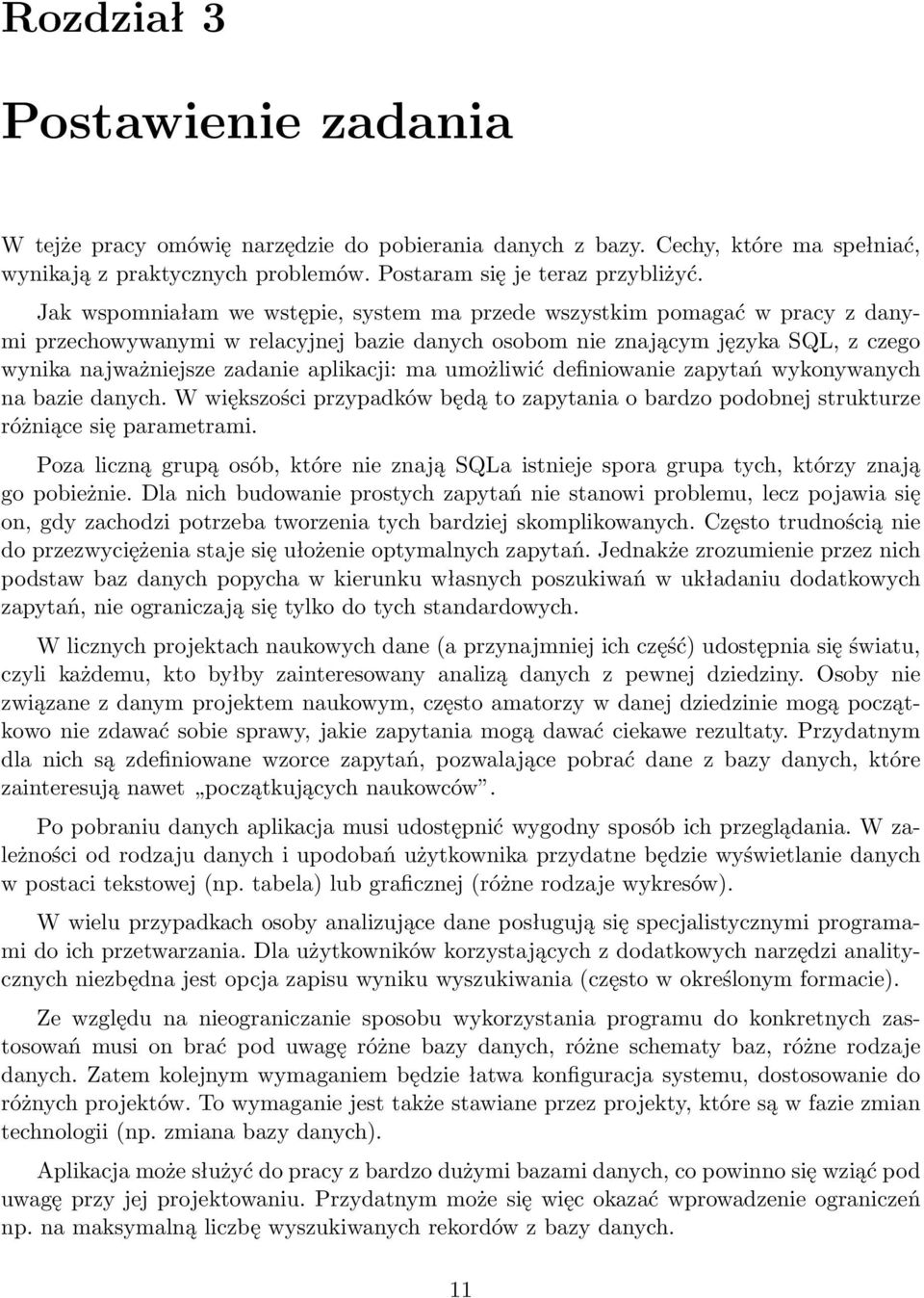 aplikacji: ma umożliwić definiowanie zapytań wykonywanych na bazie danych. W większości przypadków będą to zapytania o bardzo podobnej strukturze różniące się parametrami.