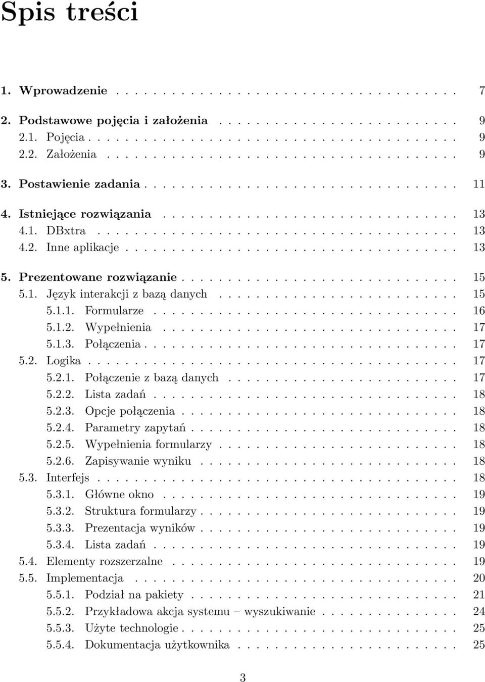 Inne aplikacje.................................... 13 5. Prezentowane rozwiązanie.............................. 15 5.1. Język interakcji z bazą danych.......................... 15 5.1.1. Formularze.
