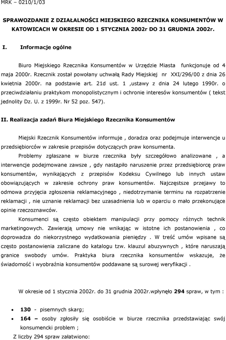 na podstawie art. 21d ust. 1,ustawy z dnia 24 lutego 1990r. o przeciwdziałaniu praktykom monopolistycznym i ochronie interesów konsumentów ( tekst jednolity Dz. U. z 1999r. Nr 52 poz. 547). II.