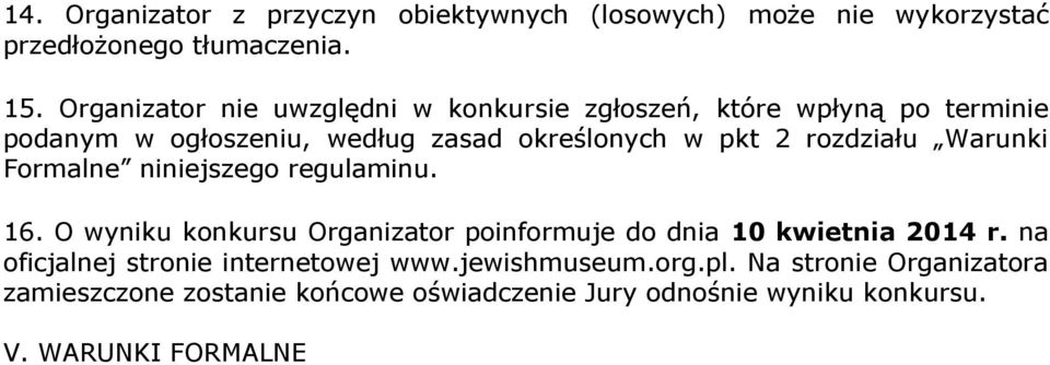 rozdziału Warunki Formalne niniejszego regulaminu. 16. O wyniku konkursu Organizator poinformuje do dnia 10 kwietnia 2014 r.