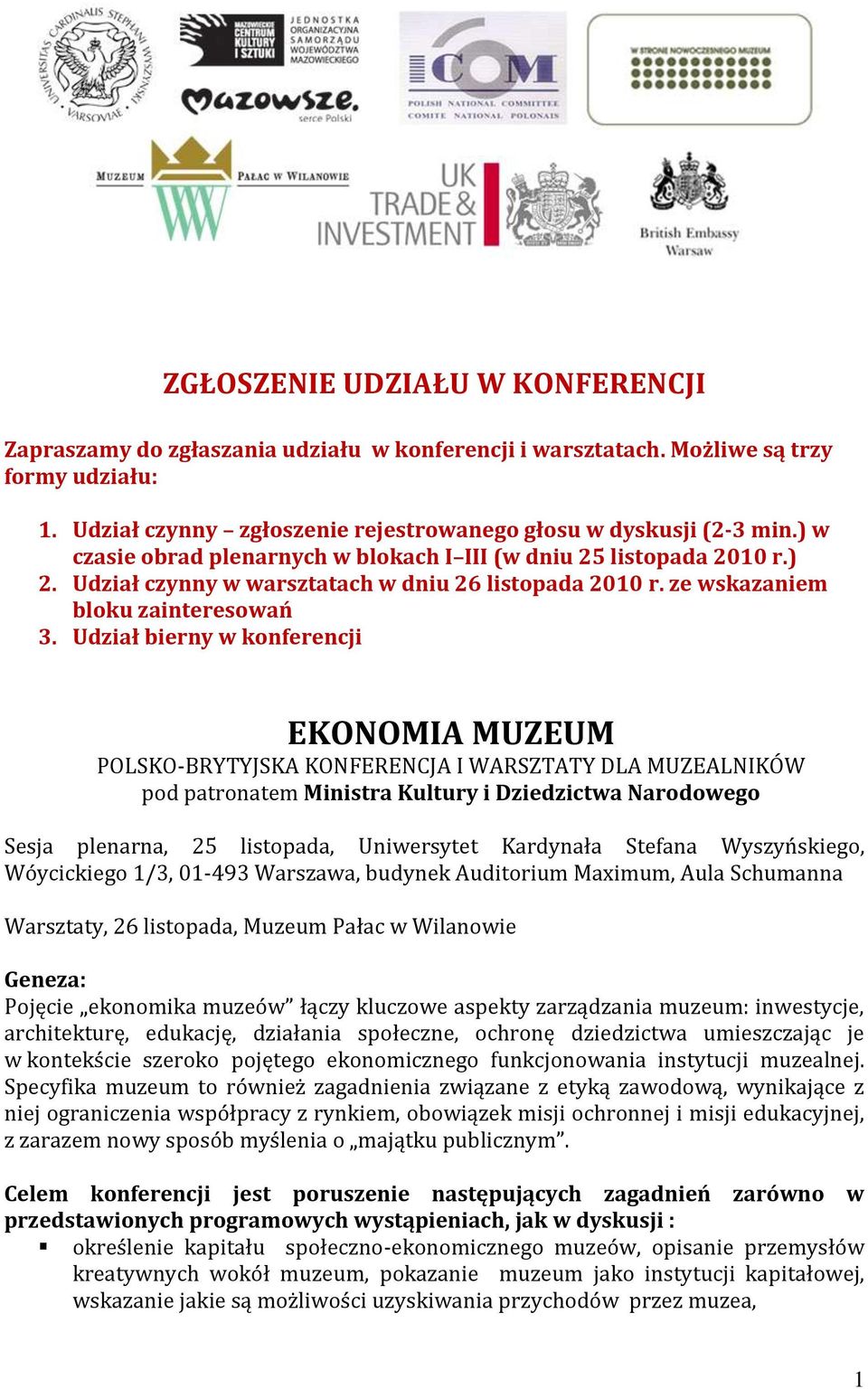 Udział bierny w konferencji EKONOMIA MUZEUM POLSKO-BRYTYJSKA KONFERENCJA I WARSZTATY DLA MUZEALNIKÓW pod patronatem Ministra Kultury i Dziedzictwa Narodowego Sesja plenarna, 25 listopada, Uniwersytet