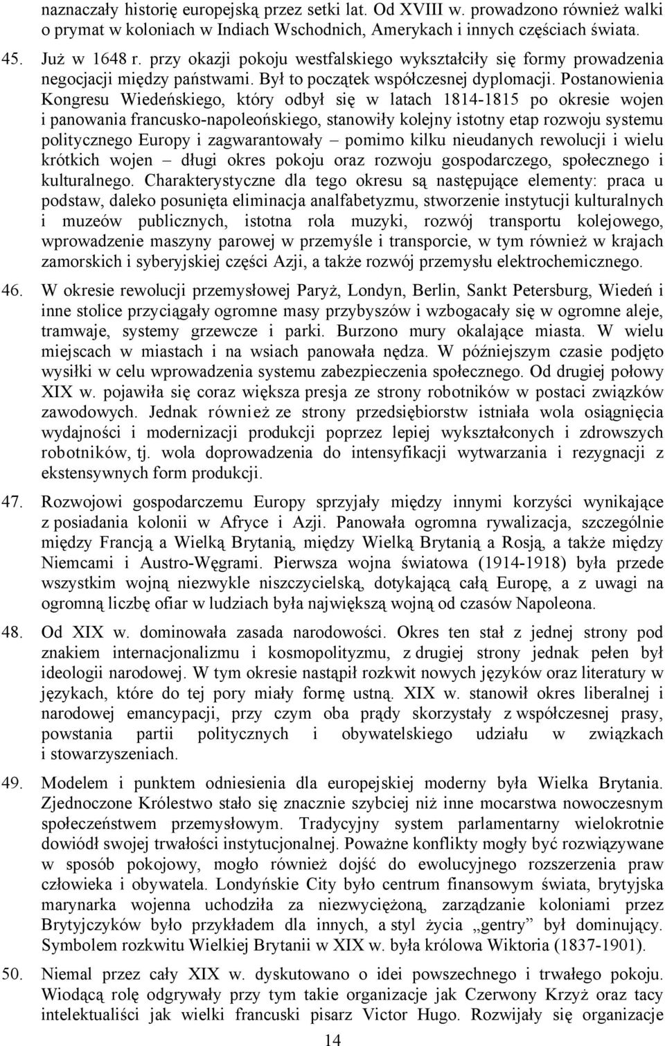 Postanowienia Kongresu Wiedeńskiego, który odbył się w latach 1814-1815 po okresie wojen i panowania francusko-napoleońskiego, stanowiły kolejny istotny etap rozwoju systemu politycznego Europy i