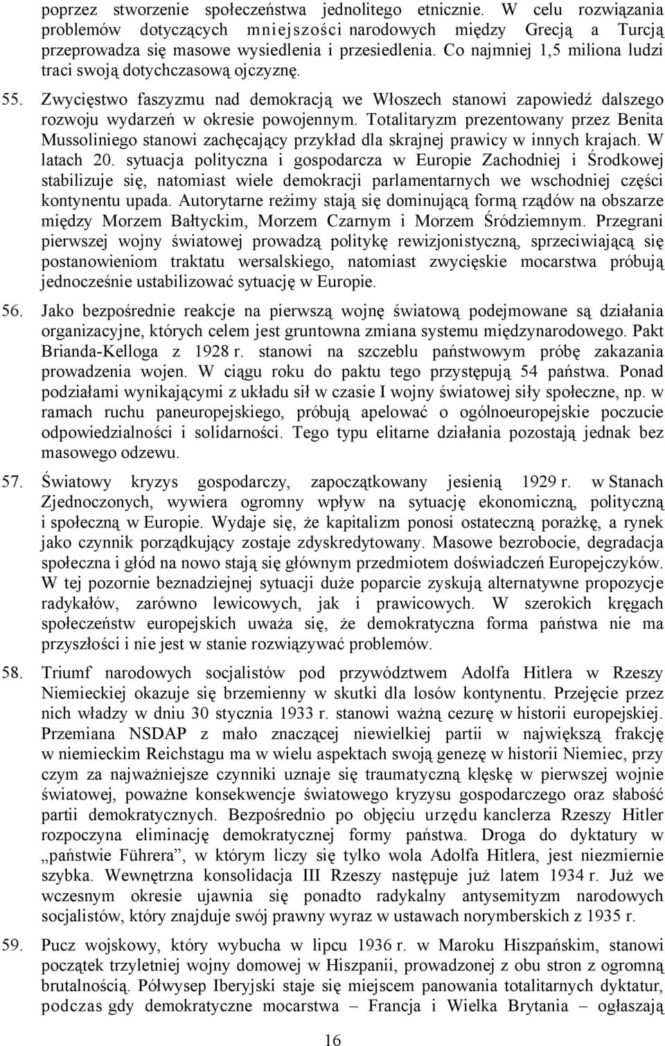 Totalitaryzm prezentowany przez Benita Mussoliniego stanowi zachęcający przykład dla skrajnej prawicy w innych krajach. W latach 20.