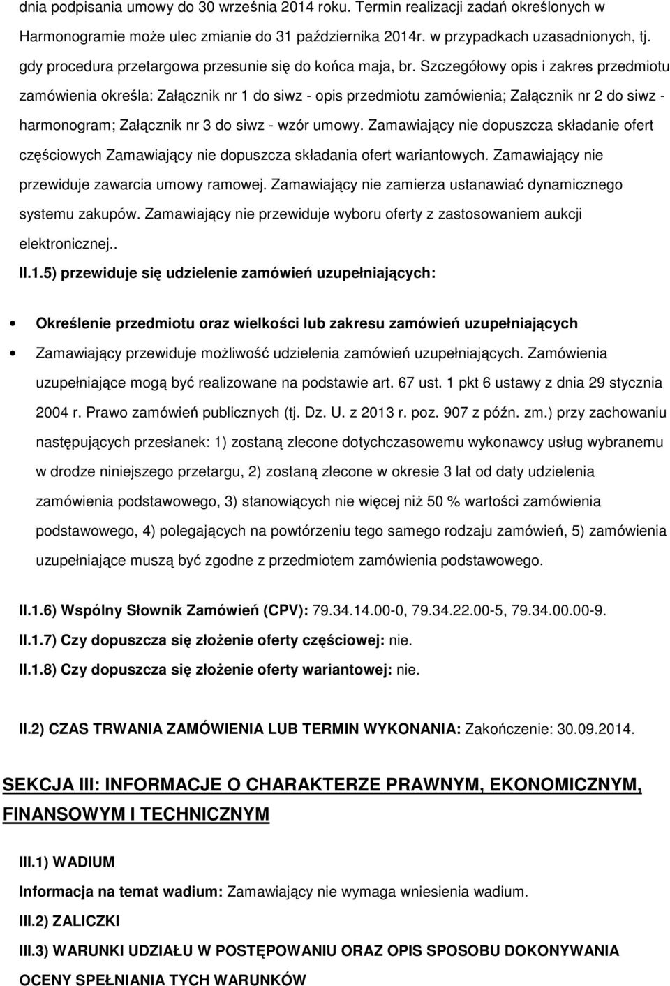 Szczegółwy pis i zakres przedmitu zamówienia kreśla: Załącznik nr 1 d siwz - pis przedmitu zamówienia; Załącznik nr 2 d siwz - harmngram; Załącznik nr 3 d siwz - wzór umwy.