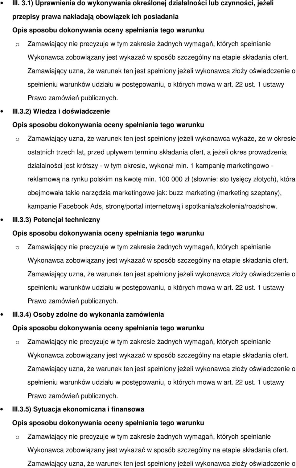 zakresie żadnych wymagań, których spełnianie Wyknawca zbwiązany jest wykazać w spsób szczególny na etapie składania fert.