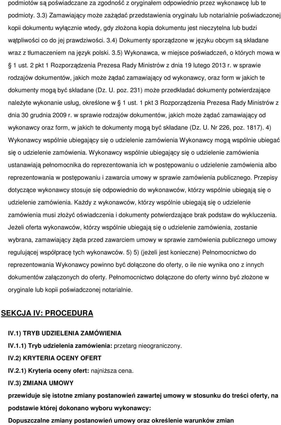 4) Dkumenty sprządzne w języku bcym są składane wraz z tłumaczeniem na język plski. 3.5) Wyknawca, w miejsce pświadczeń, których mwa w 1 ust.