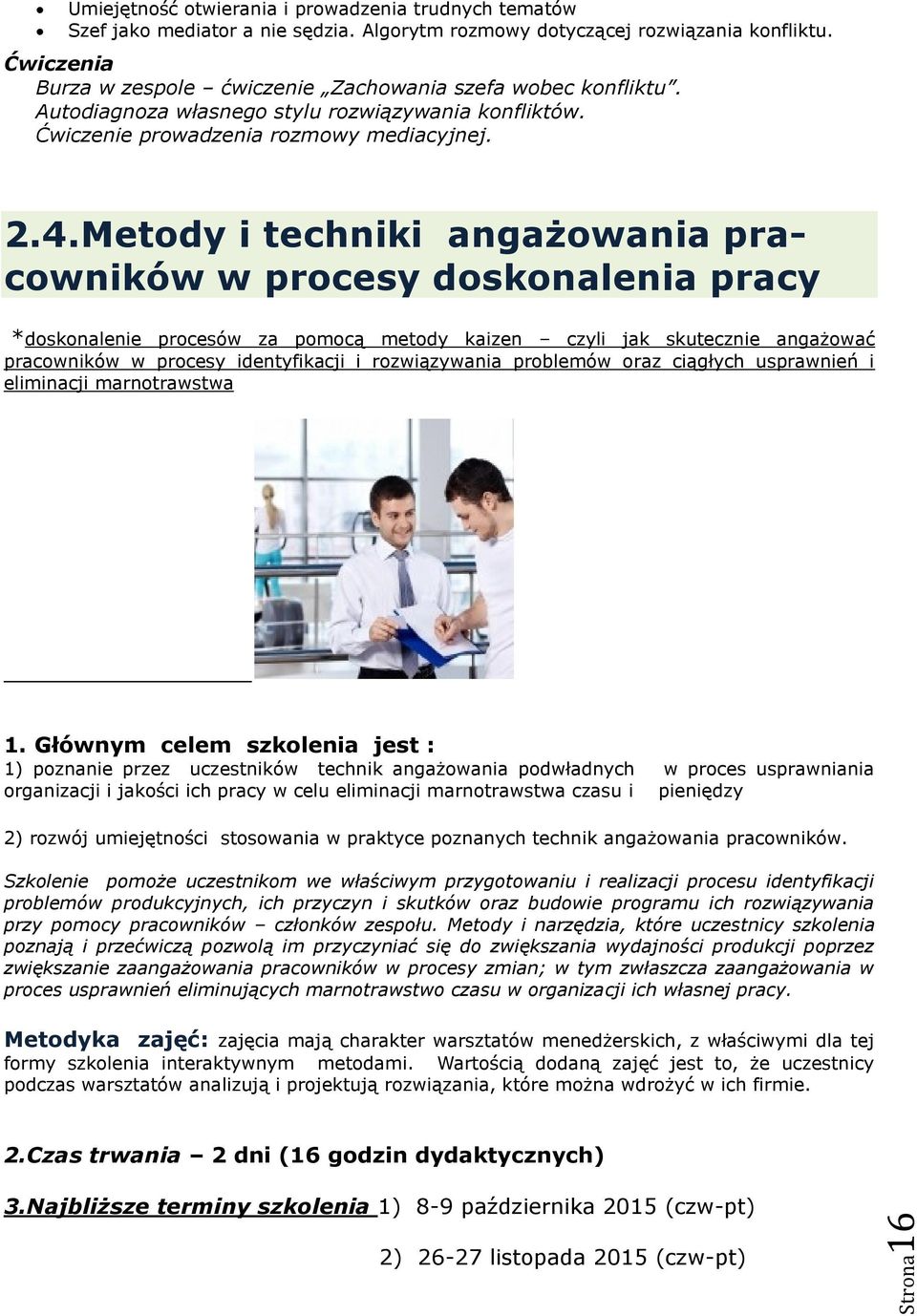 Metody i techniki angażowania pracowników w procesy doskonalenia pracy *doskonalenie procesów za pomocą metody kaizen czyli jak skutecznie angażować pracowników w procesy identyfikacji i