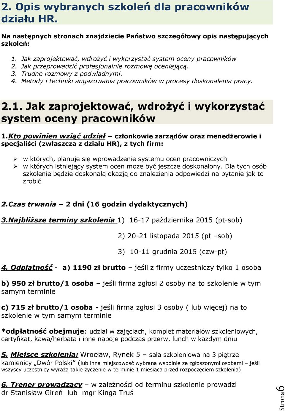 Metody i techniki angażowania pracowników w procesy doskonalenia pracy. 2.1. Jak zaprojektować, wdrożyć i wykorzystać system oceny pracowników 1.