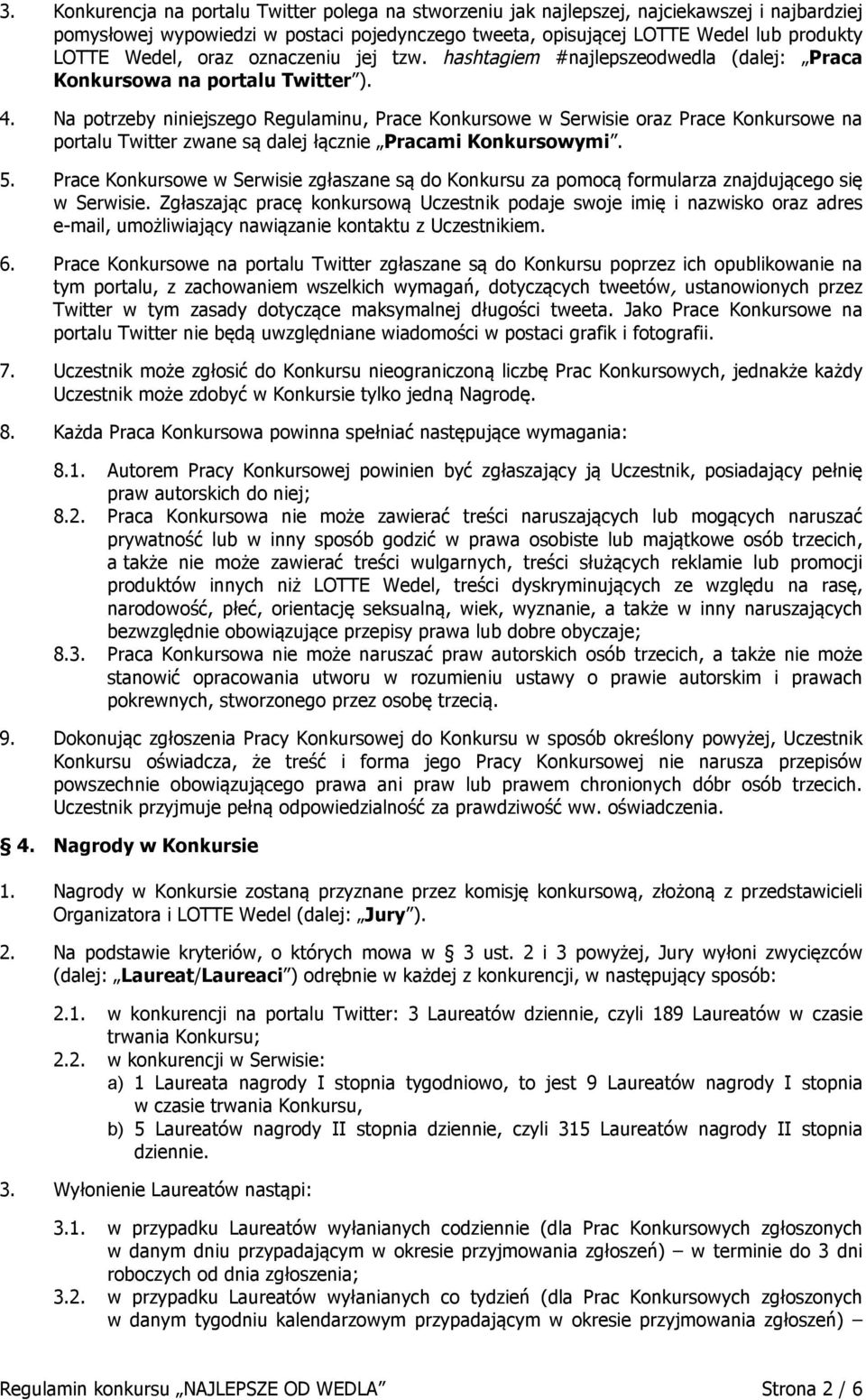 Na potrzeby niniejszego Regulaminu, Prace Konkursowe w Serwisie oraz Prace Konkursowe na portalu Twitter zwane są dalej łącznie Pracami Konkursowymi. 5.