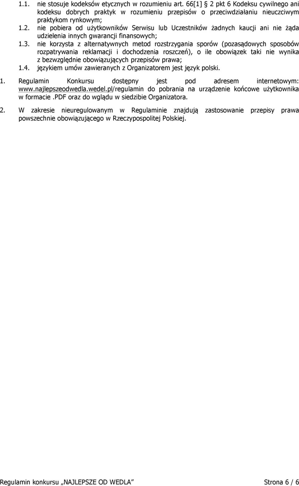 przepisów prawa; 1.4. językiem umów zawieranych z Organizatorem jest język polski. 1. Regulamin Konkursu dostępny jest pod adresem internetowym: www.najlepszeodwedla.wedel.