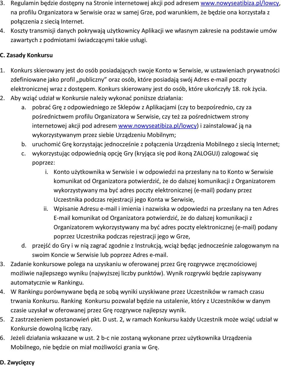 Koszty transmisji danych pokrywają użytkownicy Aplikacji we własnym zakresie na podstawie umów zawartych z podmiotami świadczącymi takie usługi. C. Zasady Konkursu 1.