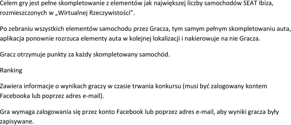 lokalizacji i nakierowuje na nie Gracza. Gracz otrzymuje punkty za każdy skompletowany samochód.