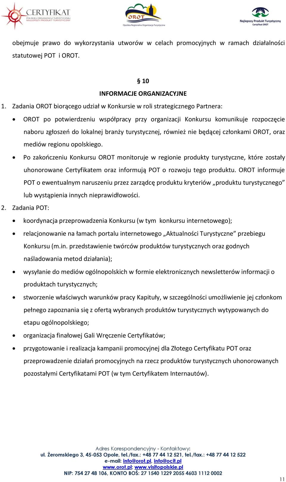 turystycznej, również nie będącej członkami OROT, oraz mediów regionu opolskiego.