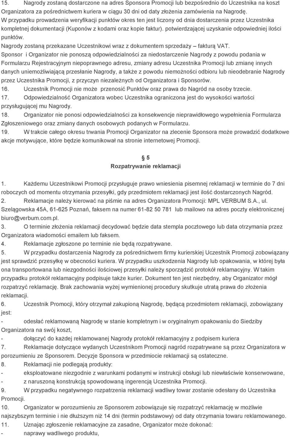 potwierdzającej uzyskanie odpowiedniej ilości punktów. Nagrody zostaną przekazane Uczestnikowi wraz z dokumentem sprzedaży fakturą VAT.