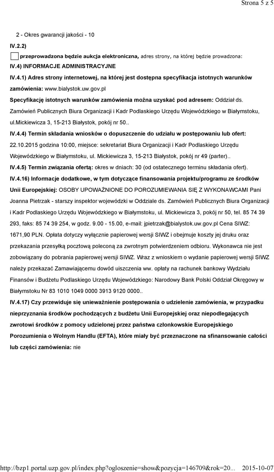 pl Specyfikację istotnych warunków zamówienia można uzyskać pod adresem: Oddział ds. Zamówień Publicznych Biura Organizacji i Kadr Podlaskiego Urzędu Wojewódzkiego w Białymstoku, ul.