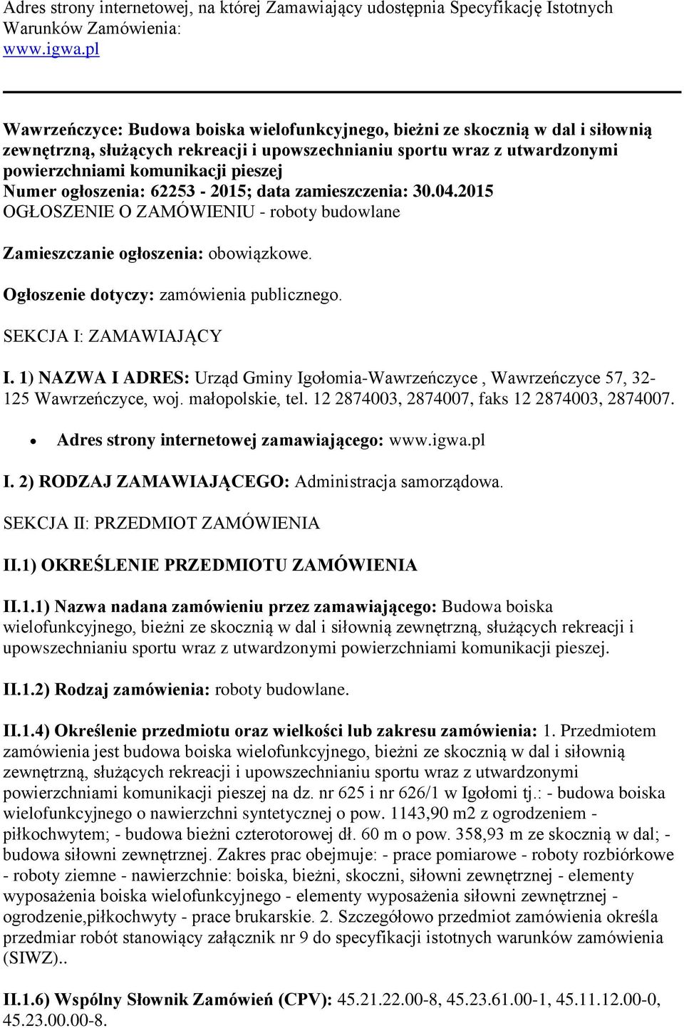 Numer ogłoszenia: 62253-2015; data zamieszczenia: 30.04.2015 OGŁOSZENIE O ZAMÓWIENIU - roboty budowlane Zamieszczanie ogłoszenia: obowiązkowe. Ogłoszenie dotyczy: zamówienia publicznego.