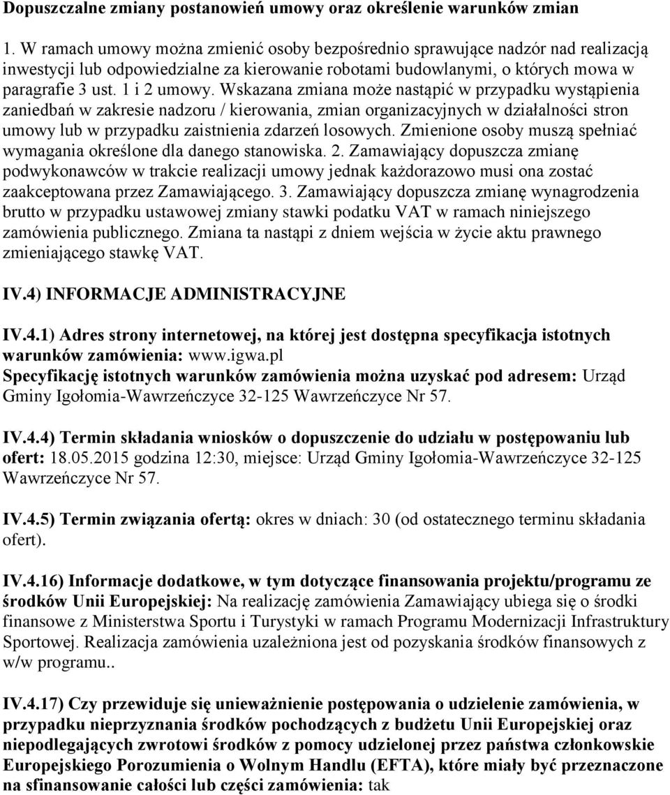 Wskazana zmiana może nastąpić w przypadku wystąpienia zaniedbań w zakresie nadzoru / kierowania, zmian organizacyjnych w działalności stron umowy lub w przypadku zaistnienia zdarzeń losowych.