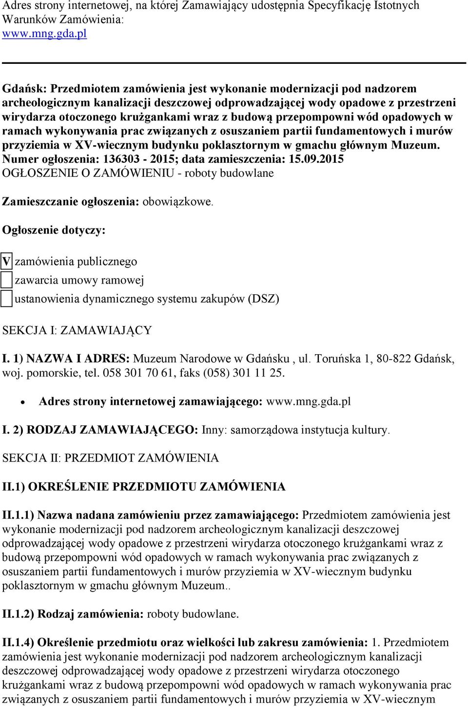 budową przepompowni wód opadowych w ramach wykonywania prac związanych z osuszaniem partii fundamentowych i murów przyziemia w XV-wiecznym budynku poklasztornym w gmachu głównym Muzeum.