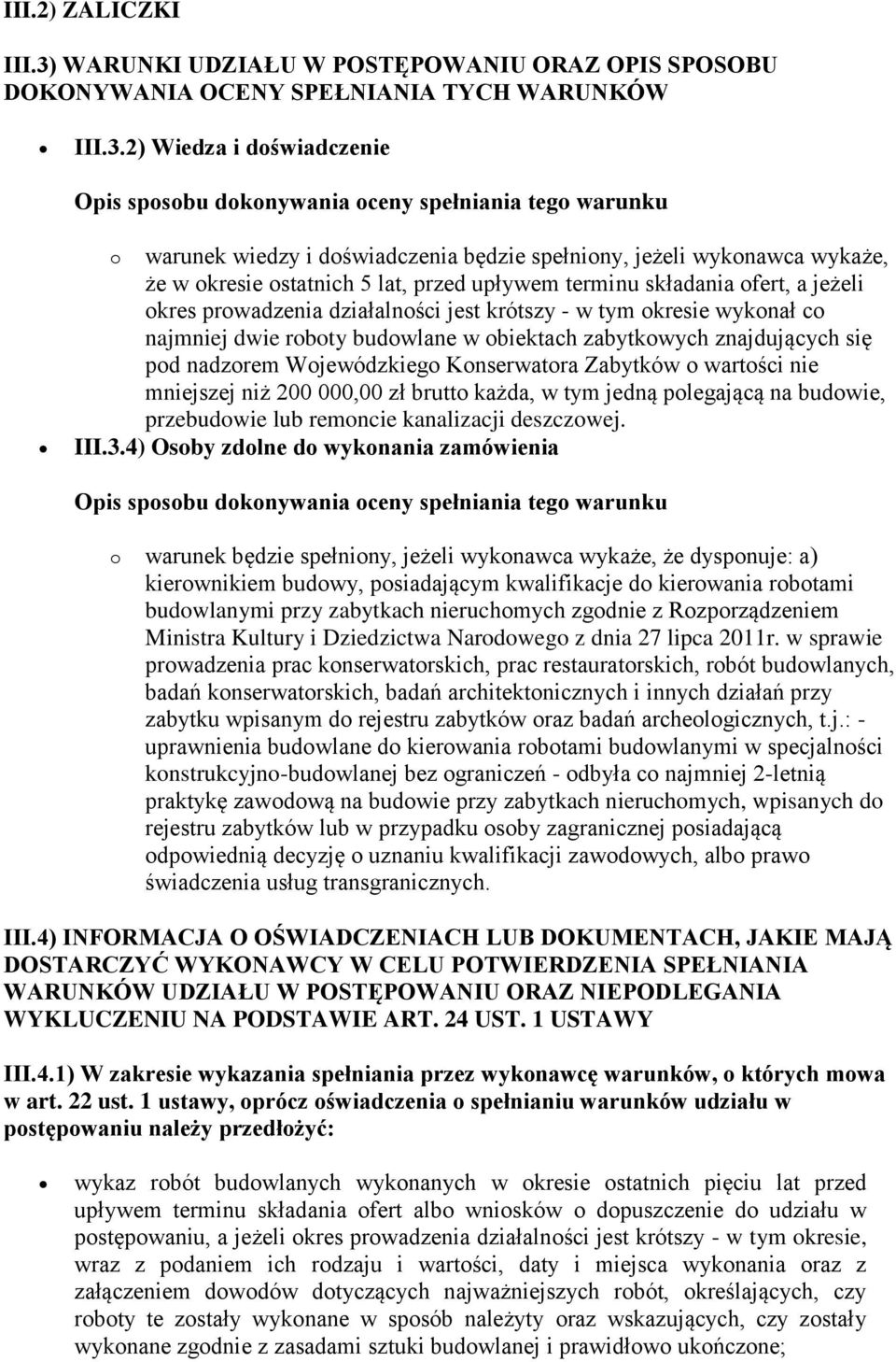 2) Wiedza i doświadczenie Opis sposobu dokonywania oceny spełniania tego warunku o warunek wiedzy i doświadczenia będzie spełniony, jeżeli wykonawca wykaże, że w okresie ostatnich 5 lat, przed