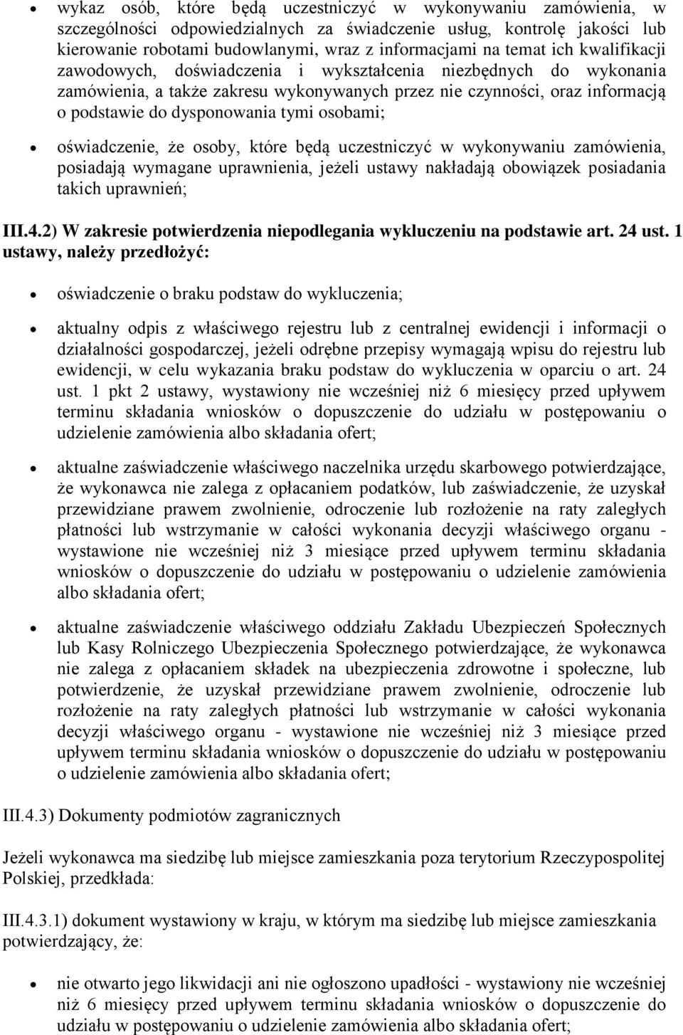 osobami; oświadczenie, że osoby, które będą uczestniczyć w wykonywaniu zamówienia, posiadają wymagane uprawnienia, jeżeli ustawy nakładają obowiązek posiadania takich uprawnień; III.4.