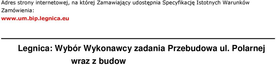 Ogłoszenie dotyczy: V zamówienia publicznego zawarcia umowy ramowej ustanowienia dynamicznego systemu zakupów (DSZ) SEKCJA I: ZAMAWIAJĄCY I. 1) NAZWA I ADRES: Prezydent Miasta Legnicy, pl.